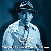 Dragnet - Volume 8 - The Big Frame &amp; The Big Bomb W.H. Parker