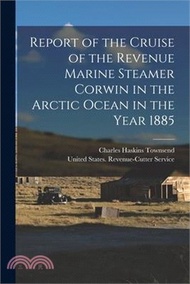 254497.Report of the Cruise of the Revenue Marine Steamer Corwin in the Arctic Ocean in the Year 1885