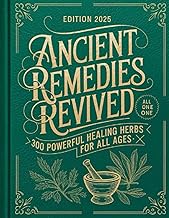 Ancient Remedies Revived: 300 Powerful Healing Herbs for All Ages