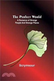117389.The Perfect World: A romance of strange people and strange places