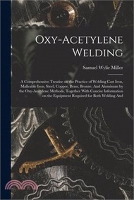 251515.Oxy-acetylene Welding; a Comprehensive Treatise on the Practice of Welding Cast Iron, Malleable Iron, Steel, Copper, Brass, Bronze, And Aluminum by th