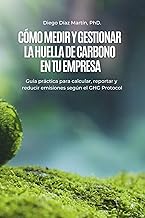 Cómo Medir y Gestionar la Huella de Carbono en tu Empresa: Guía práctica para calcular, reportar y r