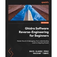Ghidra Software Reverse-Engineering for Beginners: Master the art of debugging, from understanding c