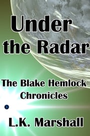Under the Radar: The Blake Hemlock Chronicles L.K. Marshall