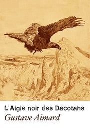 L'Aigle noir des Dacotahs (Annoté) Gustave Aimard