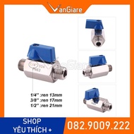 Van bi mini inox Van khóa mini inox tay gạt ren trong ren ngoài 9.6 13 17 21