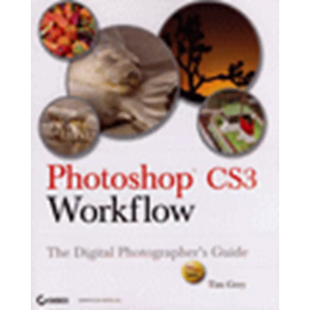 Photoshop CS3 Workflow : The Digital Photographer's Guide