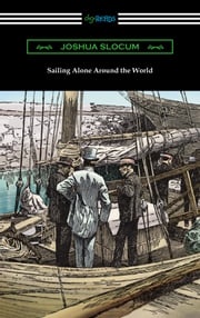 Sailing Alone Around the World (Illustrated by Thomas Fogarty and George Varian) Joshua Slocum