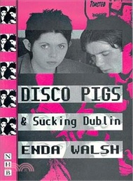 Disco Pigs and Sucking Dublin ─ And, Sucking Dublin : Two Plays