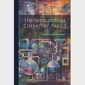 The Principles of Chemistry, Part 3