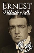 Ernest Shackleton: A Life from Beginning to End
