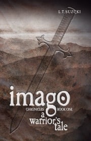 Imago Chronicles: Book One, A Warrior's Tale L.T. Suzuki