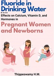 Fluoride in Drinking Water: Effects on Calcium, Vitamin D, and Hormones in Pregnant Women and Newborns