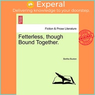 Fetterless, Though Bound Together. by Bertha Buxton (US edition, paperback)