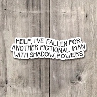 Help, I've Fallen For Another Fictional Man With Shadow Powers Vinyl Sticker, Fun And Bookish Design