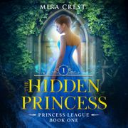 Hidden Princess, The: A YA Cinderella Fantasy Romance (Princess League Series) Mira Crest