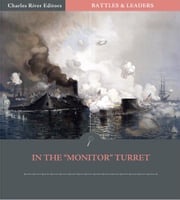 Battles &amp; Leaders of the Civil War: In The "Monitor" Turret S. Dana Greene