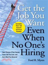104699.Get The Job You Want, Even When No One'S Hiring: Take Charge Of Your Career, Find A Job You Love, And Earn What You Deserve