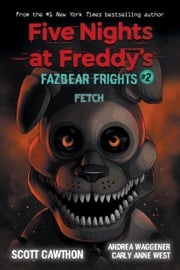 Fetch: An AFK Book (Five Nights at Freddy’s: Fazbear Frights #2) Scott Cawthon