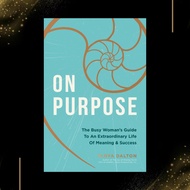 On Purpose: The Busy Woman’s Guide to an Extraordinary Life of Meaning and Success by Tanya Dalton