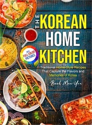 The Korean Home Kitchen: Traditional Home-Style Recipes That Capture the Flavors and Memories of Korea Full-color Picture Premium Edition