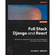 Full Stack Django and React: Get hands-on experience in full-stack web development with Python React