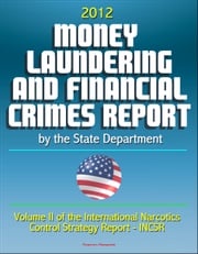 2012 Money Laundering and Financial Crimes Report by the State Department (Volume II of the International Narcotics Control Strategy Report - INCSR) Progressive Management