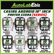 [EXORA SERIES] PROTON EXORA 2013-2022 Android Player Casing 10" inch with Socket Power