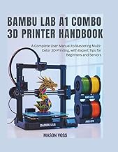 Bambu Lab A1 Combo 3d Printer Handbook: A Complete User Manual to Mastering Multi-Color 3D Printing,