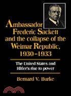Ambassador Frederic Sackett and the Collapse of the Weimar Republic, 1930–1933