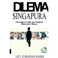 Dilema Singapura Peminggiran Politik Dan Pelajaran Masyarakat Melayu (ebook)