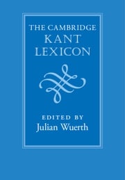 The Cambridge Kant Lexicon Julian Wuerth