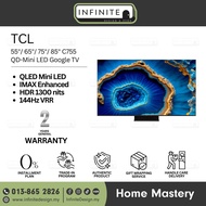 TCL 55"/ 65"/ 75"/ 85" C755  QD-Mini LED Google TV