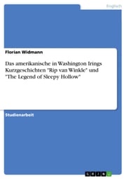 Das amerikanische in Washington Irings Kurzgeschichten 'Rip van Winkle' und 'The Legend of Sleepy Hollow' Florian Widmann