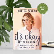 It's Okay Not to Be Okay: Moving Forward One Day at a Time by Sheila Walsh