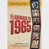 Flashback to 1965 - A Time Traveler’’s Guide: Celebrating the people, places, politics and pleasures that made 1965 a very special year. Perfect birthd