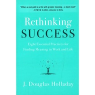 (BX) RETHINKING SUCCESS: EIGHT ESSENTIAL PRACTICES FOR FINDING MEANING IN WORK AND LIFE (ISBN: 97800