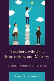 Teachers, Mindset, Motivation, and Mastery Amy K. Conley