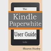 Kindle Paperwhite User Guide: The Best Paperwhite Manual to Master Your Device