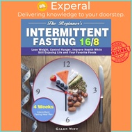 The Beginner's Intermittent Fasting 16/8 - 4 Weeks Intermittent Fasting Meal Plan  by Galen Witt (UK
