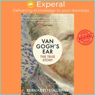 Van Gogh's Ear : The True Story by Bernadette Murphy (UK edition, paperback)
