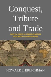 Conquest, Tribute and Trade Howard J. Erlichman