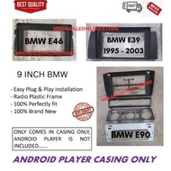 Android Player Casing 9" INCH FOR BMW E39 1995 - 2003 , BMW E46 1998 - 2005 ,BMW E90 2005 - 2012