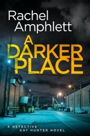 A Darker Place (Detective Kay Hunter crime thriller series, Book 10) Rachel Amphlett