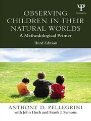 Observing Children in Their Natural Worlds Anthony D. Pellegrini