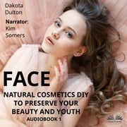 Face Natural Cosmetics Diy To Preserve Your Beauty And Youth Dakota Dulton