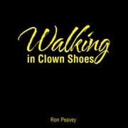 Walking in Clown Shoes Ron Peavey