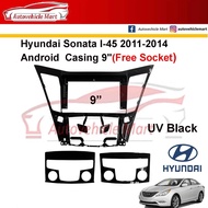 Hyundai Sonata I-45 2011-2014 Android Player Casing 9" (Free Socket) UV Black Autovehicle Mart
