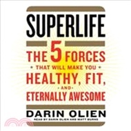Superlife ― The 5 Forces That Will Make You Healthy, Fit, and Eternally Awesome