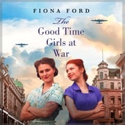 The Good Time Girls at War Fiona Ford